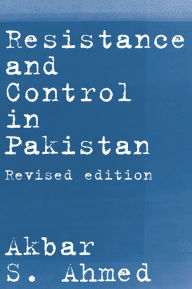 Title: Resistance and Control in Pakistan, Author: Akbar S. Ahmed