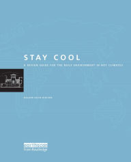 Title: Stay Cool: A Design Guide for the Built Environment in Hot Climates, Author: Holger Koch-Nielsen