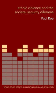 Title: Ethnic Violence and the Societal Security Dilemma, Author: Paul Roe