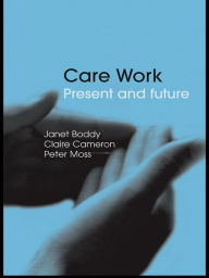 Title: Care Work: Present and Future, Author: Janet Boddy