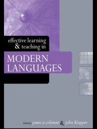 Title: Effective Learning and Teaching in Modern Languages, Author: James A. Coleman
