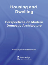 Title: Housing and Dwelling: Perspectives on Modern Domestic Architecture, Author: Barbara Miller Lane