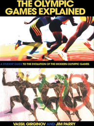 Title: The Olympic Games Explained: A Student Guide to the Evolution of the Modern Olympic Games, Author: Jim Parry
