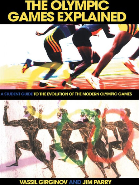 The Olympic Games Explained: A Student Guide to the Evolution of the Modern Olympic Games