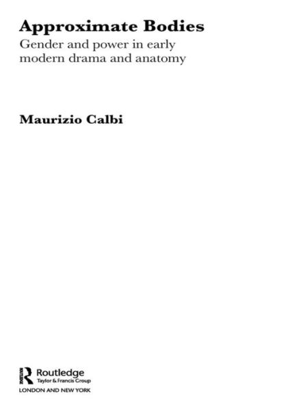 Approximate Bodies: Gender and Power in Early Modern Drama and Anatomy