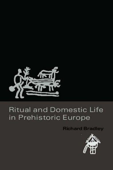 Ritual and Domestic Life in Prehistoric Europe