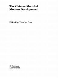 Title: The Chinese Model of Modern Development, Author: Tian Yu Cao