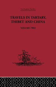 Title: Travels in Tartary Thibet and China, Volume Two: 1844-1846, Author: Gabet