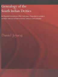 Title: Genealogy of the South Indian Deities: An English Translation of Bartholomäus Ziegenbalg's Original German Manuscript with a Textual Analysis and Glossary, Author: Daniel Jeyaraj