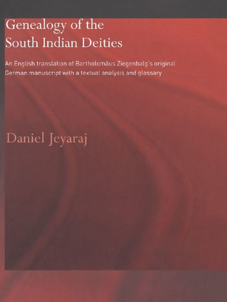 Genealogy of the South Indian Deities: An English Translation of Bartholomäus Ziegenbalg's Original German Manuscript with a Textual Analysis and Glossary