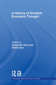 Title: A History of Scottish Economic Thought, Author: Alexander Dow