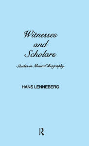 Title: Witnesses and Scholars: Studies in Musical Biography, Author: H. Lenneberg