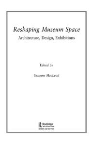 Title: Reshaping Museum Space, Author: Suzanne Macleod