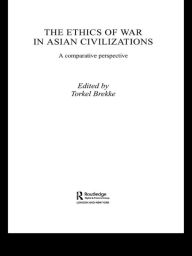 Title: The Ethics of War in Asian Civilizations: A Comparative Perspective, Author: Torkel Brekke