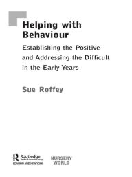 Title: Helping with Behaviour: Establishing the Positive and Addressing the Difficult in the Early Years, Author: Sue Roffey