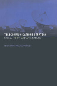 Title: Telecommunications Strategy: Cases, Theory and Applications, Author: Peter Curwen