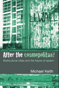 Title: After the Cosmopolitan?: Multicultural Cities and the Future of Racism, Author: Michael Keith