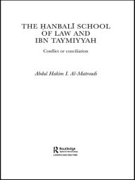 Title: The Hanbali School of Law and Ibn Taymiyyah: Conflict or Conciliation, Author: Abdul Hakim I Al-Matroudi