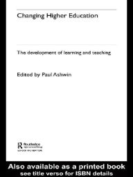 Title: Changing Higher Education: The Development of Learning and Teaching, Author: Paul Ashwin