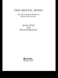 Title: The Mystic Mind: The Psychology of Medieval Mystics and Ascetics, Author: Jerome Kroll