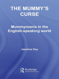 Title: The Mummy's Curse: Mummymania in the English-speaking world, Author: Jasmine Day
