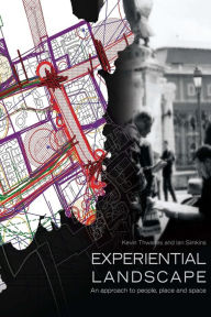 Title: Experiential Landscape: An Approach to People, Place and Space, Author: Kevin Thwaites