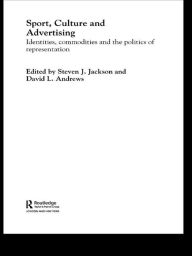 Title: Sport, Culture and Advertising: Identities, Commodities and the Politics of Representation, Author: Steven J. Jackson