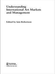 Title: Understanding International Art Markets and Management, Author: Iain Robertson