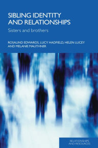 Title: Sibling Identity and Relationships: Sisters and Brothers, Author: Rosalind Edwards