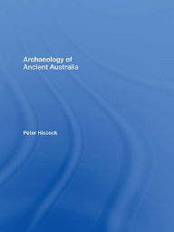 Title: Archaeology of Ancient Australia, Author: Peter Hiscock