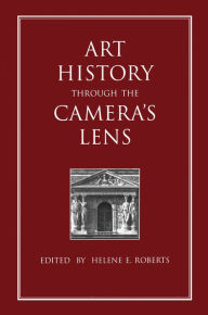 Title: Art History Through the Camera's Lens, Author: Helene E. Roberts