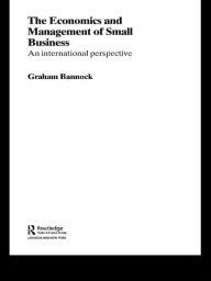 Title: The Economics and Management of Small Business: An International Perspective, Author: Graham Bannock