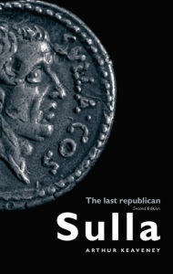 Title: Sulla: The Last Republican, Author: Arthur Keaveney