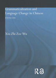 Title: Grammaticalization and Language Change in Chinese: A formal view, Author: Xiu-Zhi Zoe Wu