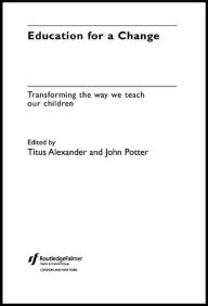 Title: Education for a Change: Transforming the way we teach our children, Author: Titus Alexander