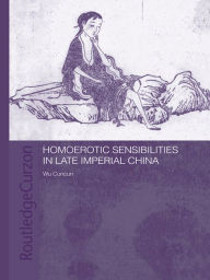 Title: Homoerotic Sensibilities in Late Imperial China, Author: Cuncun Wu