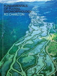 Title: Fundamentals of Fluvial Geomorphology, Author: Ro Charlton