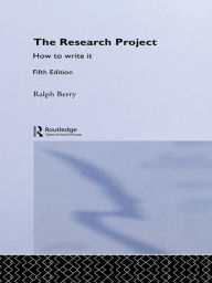 Title: The Research Project: How to Write It, Edition 5, Author: Ralph Berry