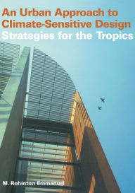 Title: An Urban Approach To Climate Sensitive Design: Strategies for the Tropics, Author: Rohinton Emmanuel