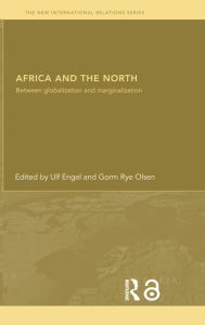 Title: Africa and the North: Between Globalization and Marginalization, Author: Ulf Engel