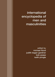 Title: International Encyclopedia of Men and Masculinities, Author: Michael Flood