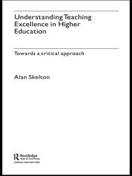 Title: Understanding Teaching Excellence in Higher Education: Towards a Critical Approach, Author: Alan Skelton