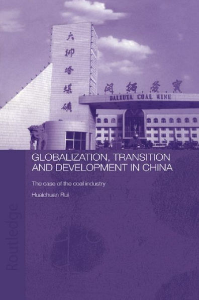 Globalisation, Transition and Development in China: The Case of the Coal Industry