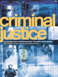 Title: Criminal Justice: An Introduction to Philosophies, Theories and Practice, Author: Ian Marsh