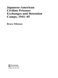 Title: Japanese-American Civilian Prisoner Exchanges and Detention Camps, 1941-45, Author: Bruce Elleman