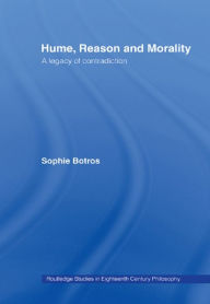 Title: Hume, Reason and Morality: A Legacy of Contradiction, Author: Sophie Botros