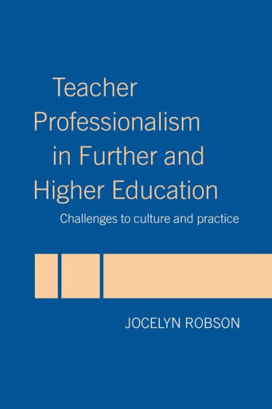 Teacher Professionalism in Further and Higher Education: Challenges to Culture and Practice
