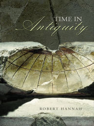 Title: Time in Antiquity, Author: Robert  Hannah