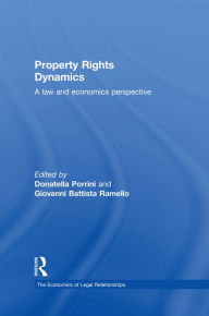 Title: Property Rights Dynamics: A Law and Economics Perspective, Author: Donatella Porrini