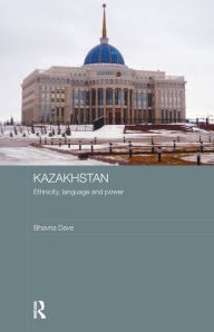 Title: Kazakhstan - Ethnicity, Language and Power, Author: Bhavna Dave